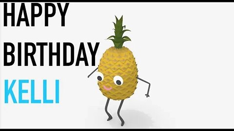 Happy Birthday KELLI! - PINEAPPLE Birthday Song