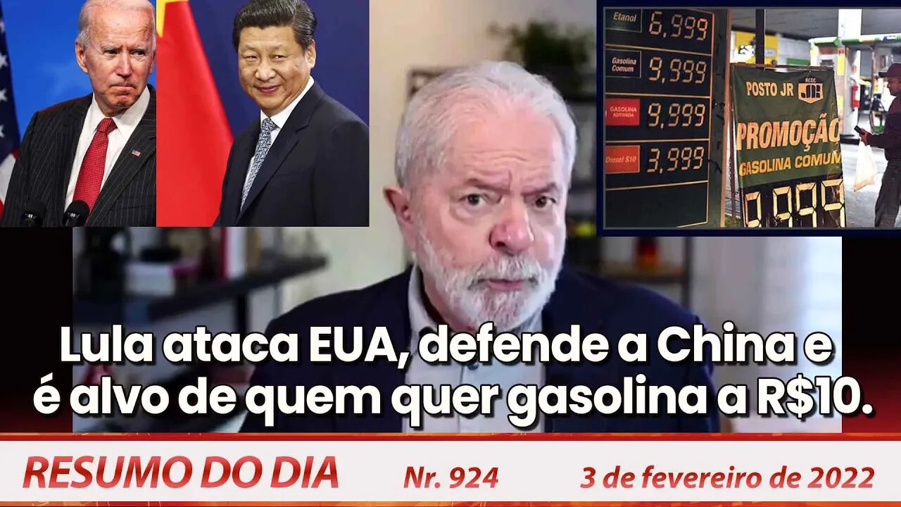 Lula ataca EUA, defende China e é alvo de quem quer gasolina a R$10 - Resumo do Dia nº 924 - 03/2/22