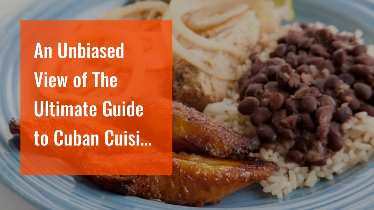 An Unbiased View of The Ultimate Guide to Cuban Cuisine - Acanela Expeditions