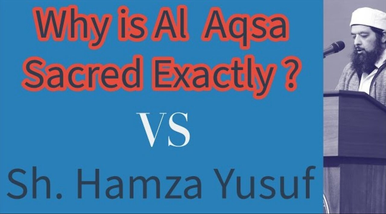 Why is Al Aqsa Sacred Exactly? Classical Islam vs Sh. Hamza Yusuf