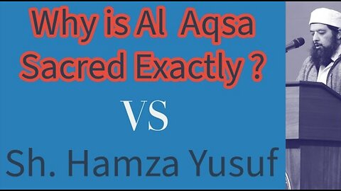 Why is Al Aqsa Sacred Exactly? Classical Islam vs Sh. Hamza Yusuf