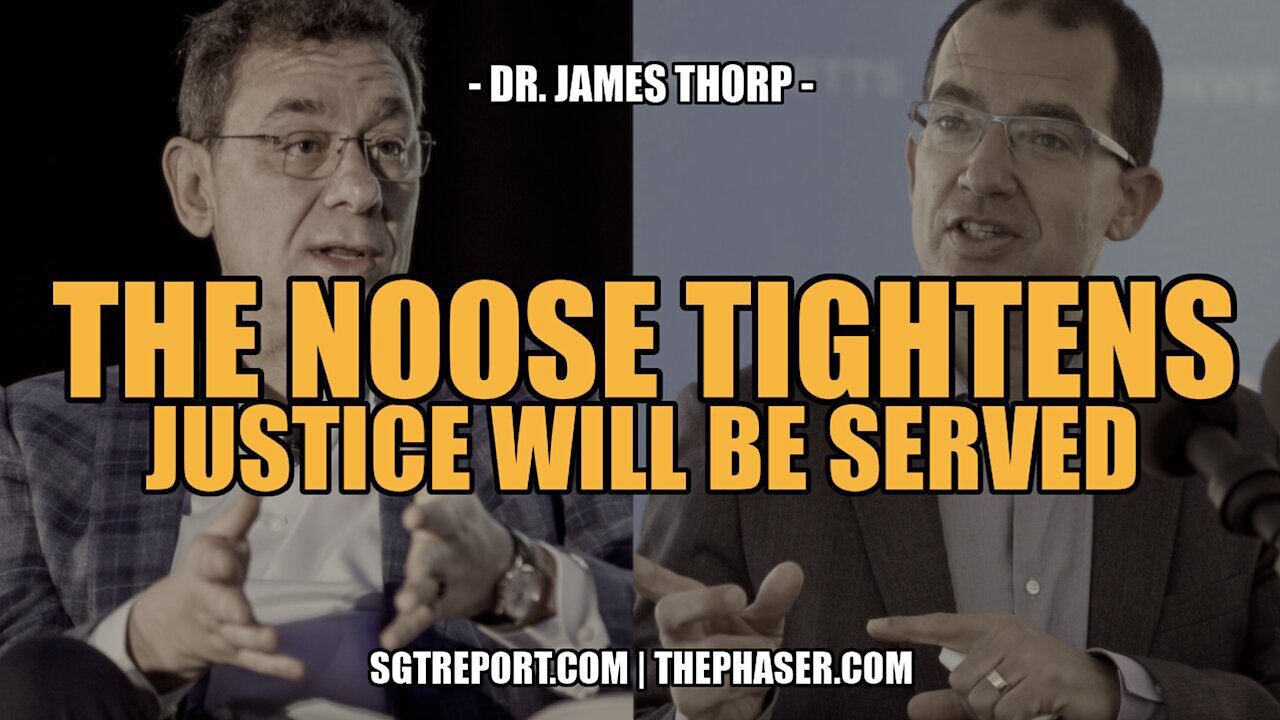 SGT Report Update - THE NOOSE TIGHTENS, JUSTICE WILL BE SERVED -- DR. JAMES THORP