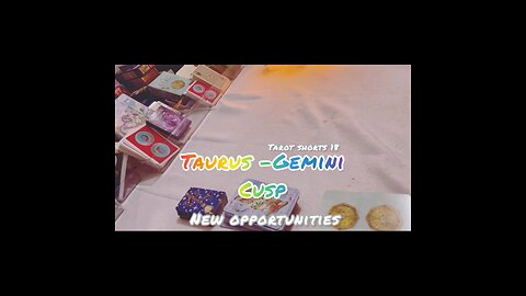 TAURUS GEMINI CUSP | NEW OPPORTUNITIES