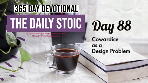 Cowardice as a Design Problem - DAY 88 - The Daily Stoic 365 Devotional