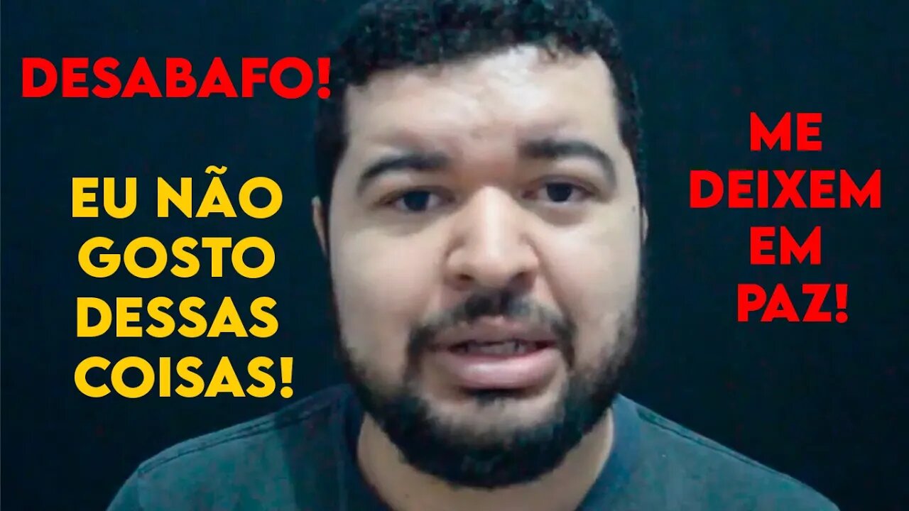 Desabafo Eu não gosto dessas coisas!