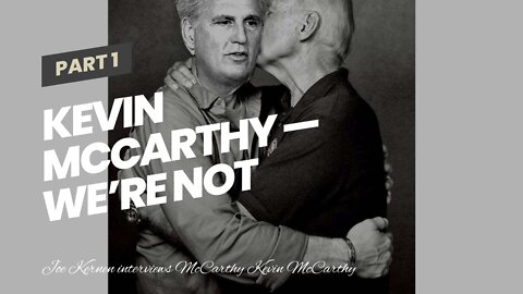 Kevin McCarthy — We’re not going to impeach Biden…