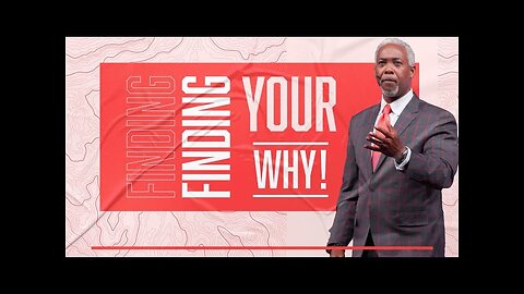 Finding Your Why! Bishop Dale C. Bronner