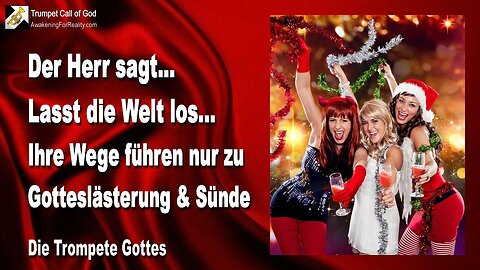 25.11.2005 🎺 Der Herr sagt... Lasst die Welt los, denn ihre Wege führen nur zu Gotteslästerung und Sünde