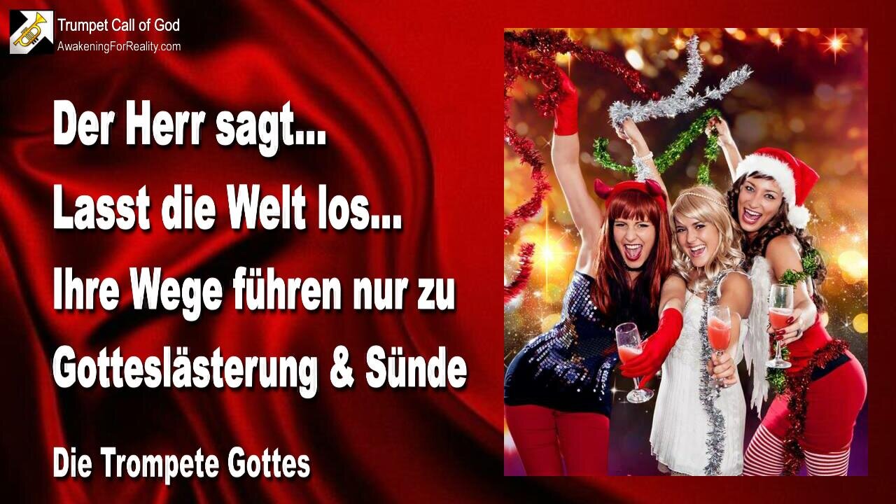 25.11.2005 🎺 Der Herr sagt... Lasst die Welt los, denn ihre Wege führen nur zu Gotteslästerung und Sünde