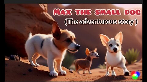 Max the small dog | adventurous story