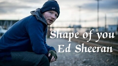 Ed Sheeran - Shape of You