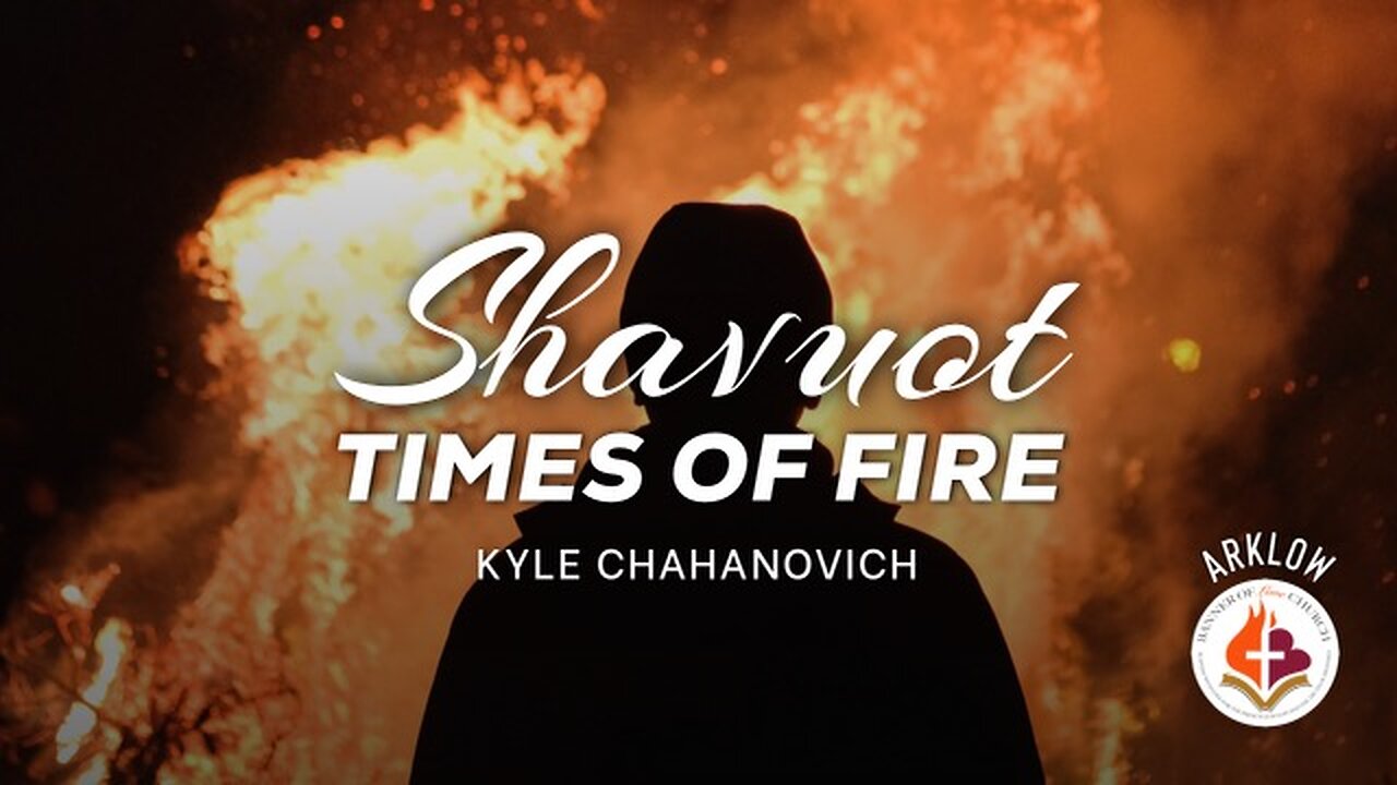 Shavuot - (Times Of Fire) Kyle Chahanovich May 28th, 2023