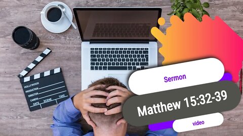 Sermon Video Matthew 15 32 39