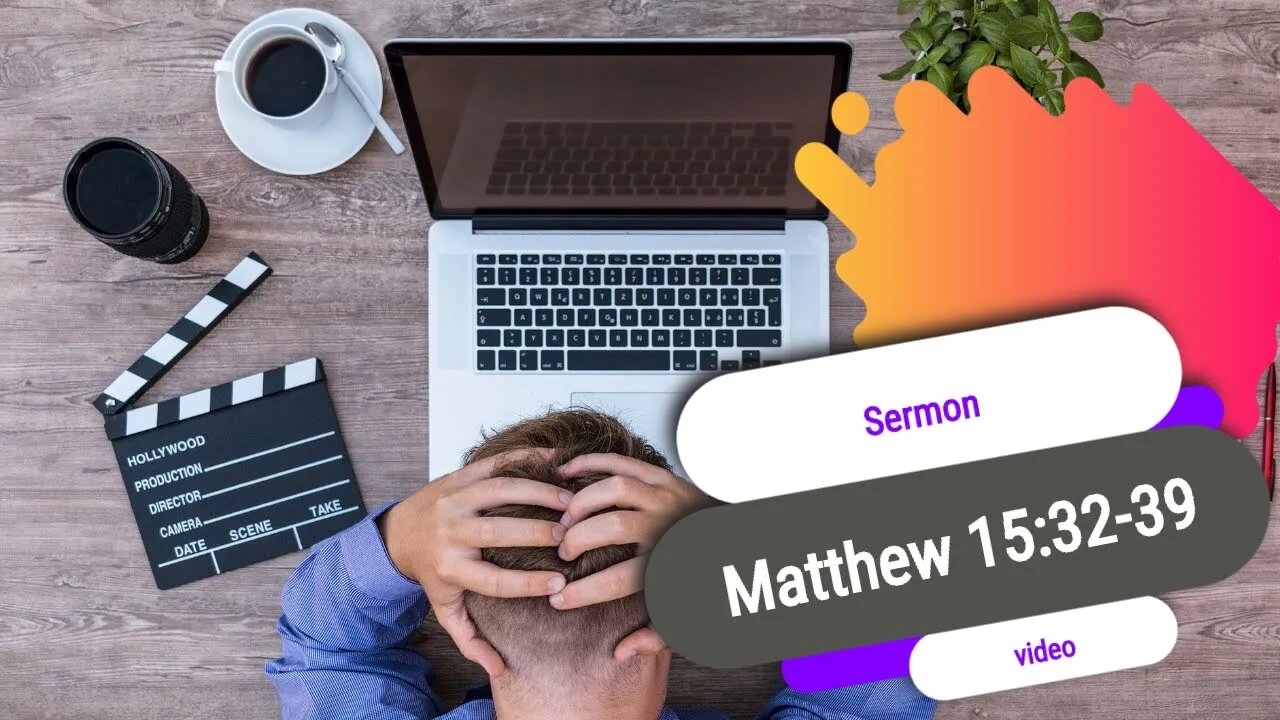 Sermon Video Matthew 15 32 39