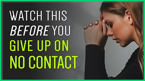 Before You Give Up On No Contact, WATCH THIS!