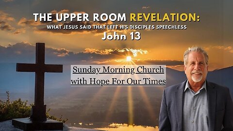 The Upper Room Revelation: What Jesus Said That Left His Disciples Speechless | John 13