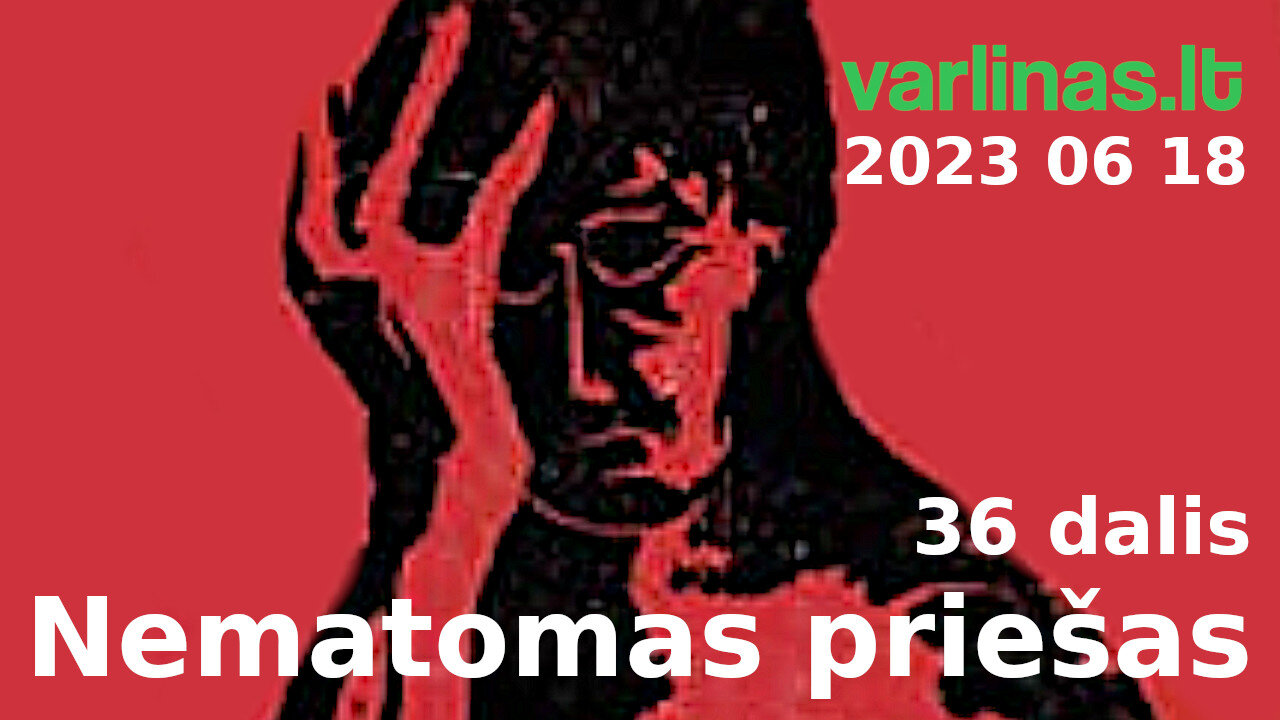 Varlinas tiesiogiai - 2023 06 18 - Nematomas priešas 36 (Uranija) d. ir klausimai - atsakymai