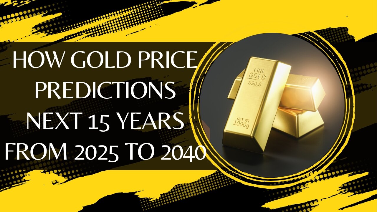 How Gold Price Predictions Next 15 Years From 2025 To 2040