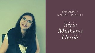 Nadia Comaneci - #SérieMulheresHeróis