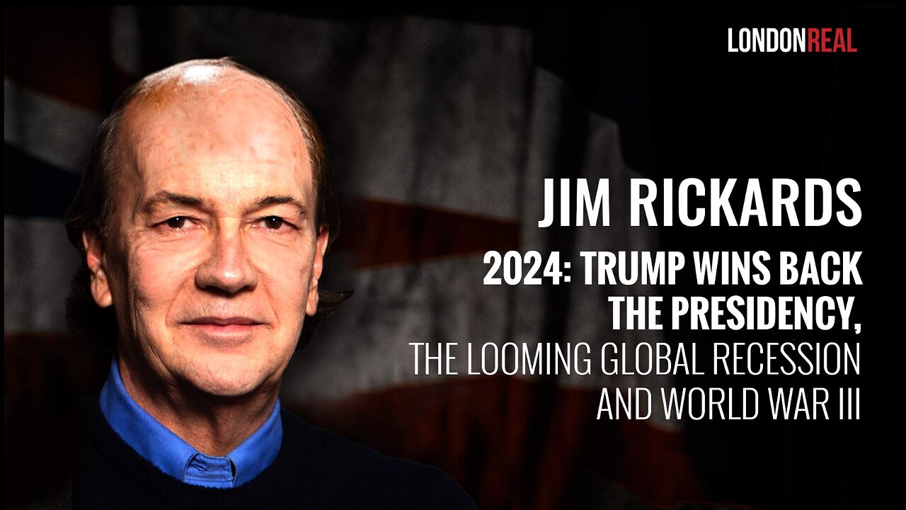 James Rickards - 2024: Trump Wins Back The Presidency, The Looming Global Recession & World War III