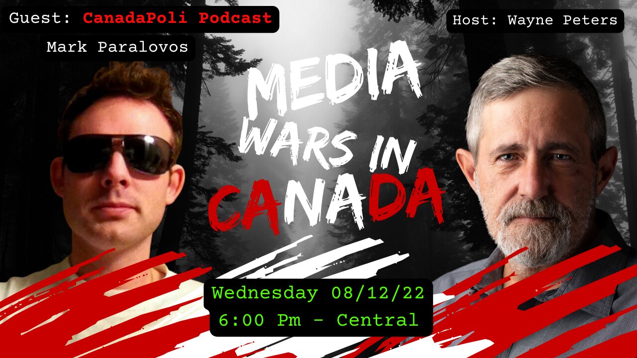 Media Wars in Canada with special guest: CanadaPoli Podcaster Mark Paralavos