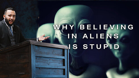 Why Believing in Aliens is Stupid