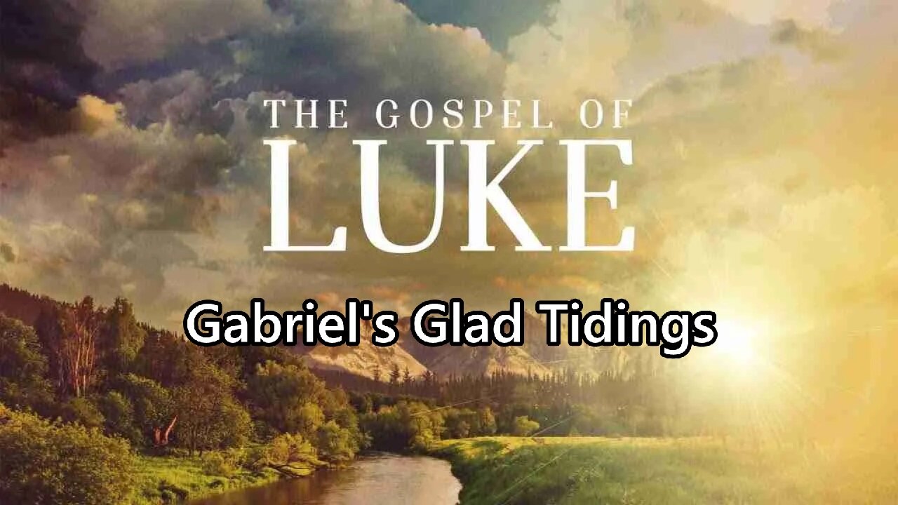 Gabriel's Glad Tidings: Luke 1:1-38