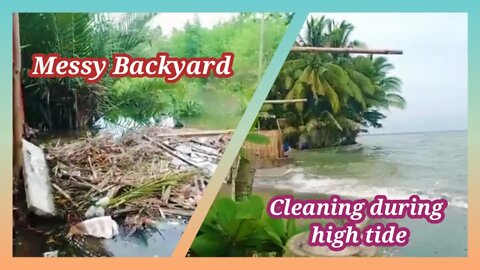 MESSY BACKYARD CLEANING DURING HIGH TIDE🇵🇭