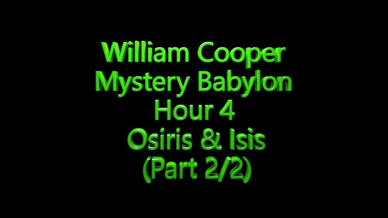 4 William Cooper - Mystery Babylon - Osiris Isis Part 2/2