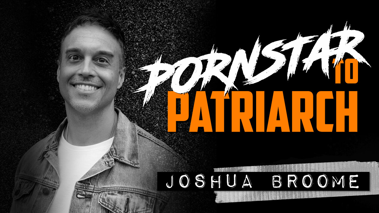 JOSHUA BROOME | From Pornstar to Patriarch