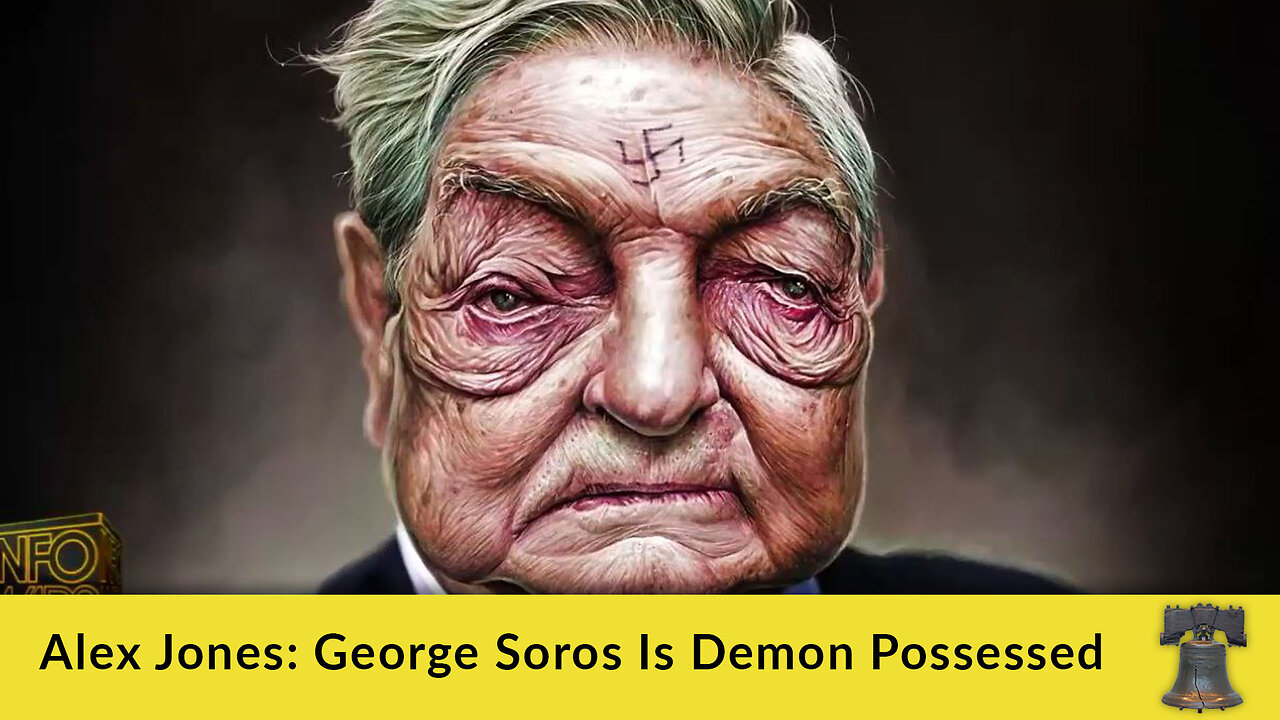 Alex Jones: George Soros Is Demon-Possessed