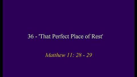 36 - 'That Perfect Place of Rest'