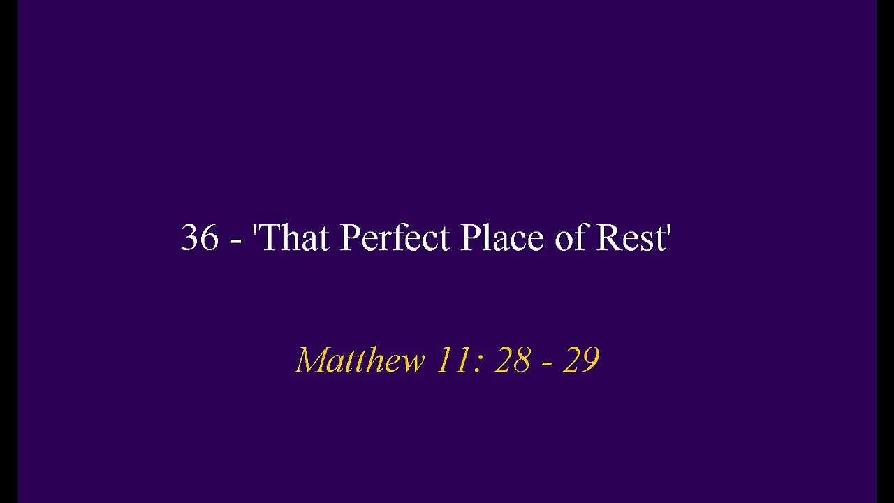 36 - 'That Perfect Place of Rest'