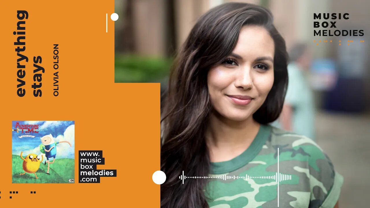 [Music box melodies] - Everything Stays by Olivia Olson