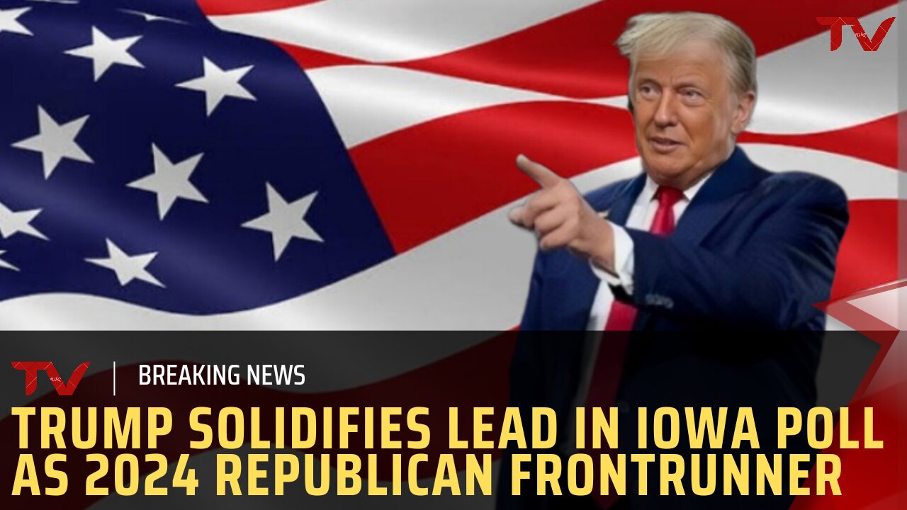 Trump Solidifies Lead in Iowa Poll as 2024 Republican Frontrunner