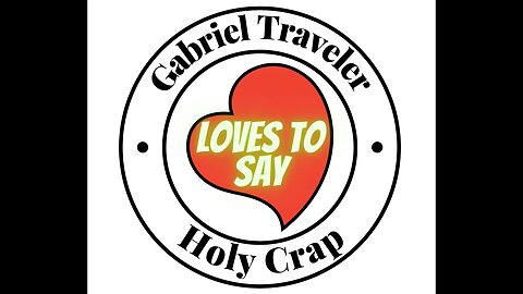 Gabriel Traveler LOVES TO SAY Holy Crap