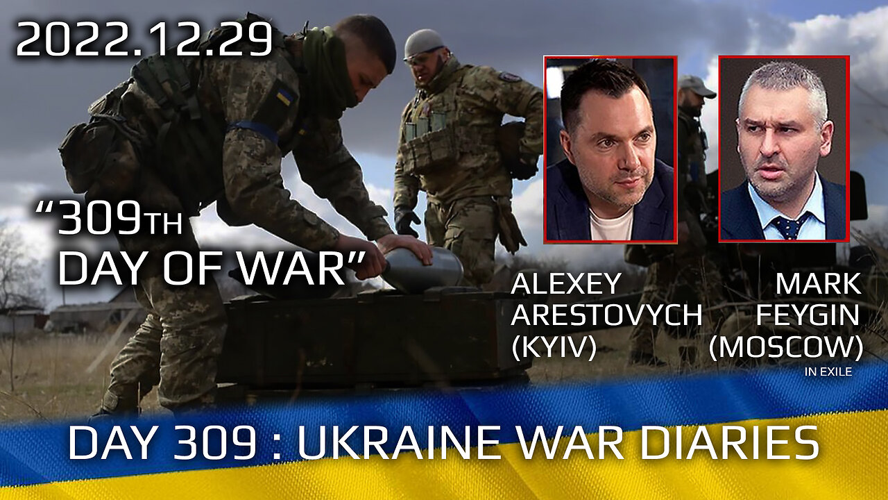 War Day 309: war diaries w/Advisor to Ukraine President, Intel Officer @Alexey Arestovych & #Feygin