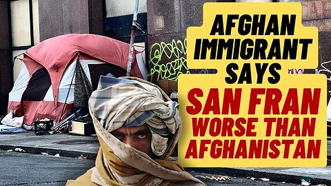 SF IS WORSE THAN AFGHANISTAN, SAYS AFGHAN IMMIGRANT