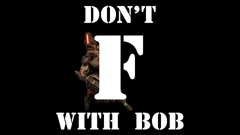 Don't F with Bob