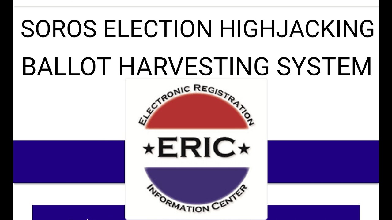 Soros Controlled "ERIC" Voter Tracking System Used for Election Rigging Ballot Harvesting