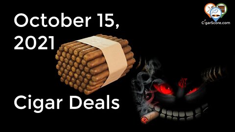 RANDOM EXCELLENT DEALS! Cigar Deals for 10/15/21