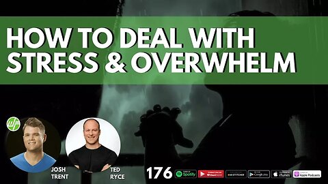 176 Ted Ryce: How To Deal With Stress & Overwhelm