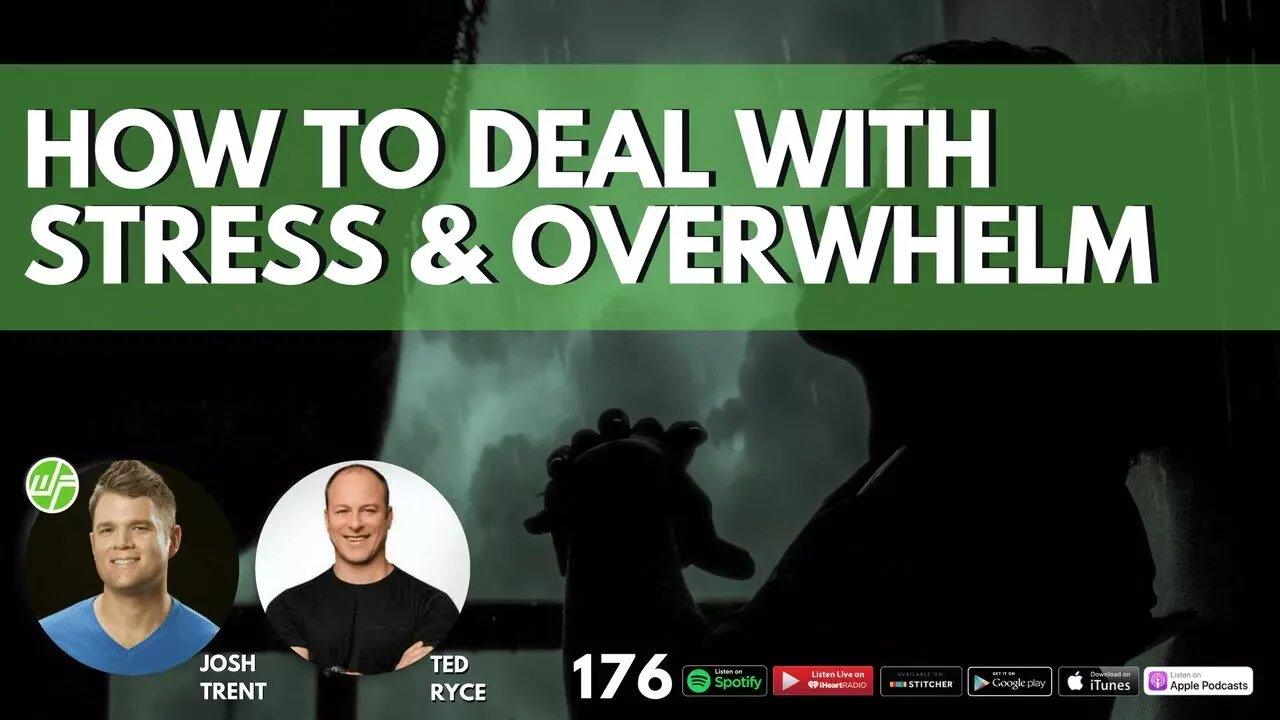 176 Ted Ryce: How To Deal With Stress & Overwhelm