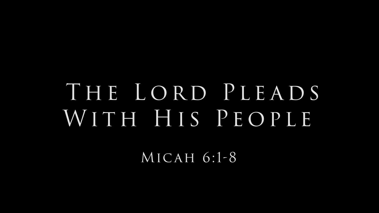 The Lord Pleads With His People: Micah 6:1-8