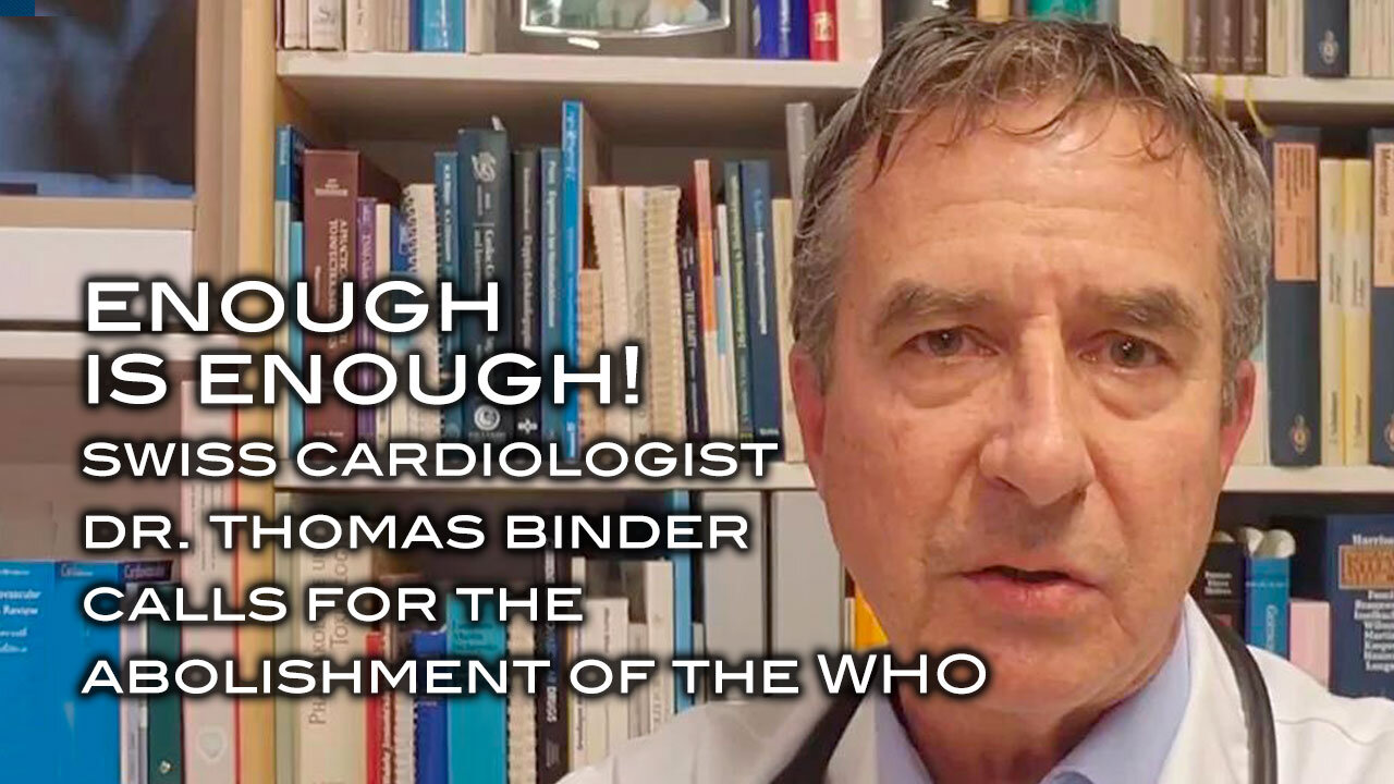 “ENOUGH IS ENOUGH!” – Swiss Cardiologist Calls for the Abolishment of the WHO