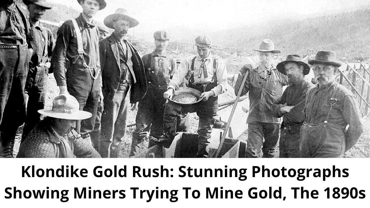 Klondike Gold Rush: Stunning Photographs Showing Miners Trying To Mine Gold, The 1890s