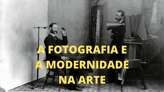 A Arte e o Século XX − A FOTOGRAFIA E A MODERNIDADE NA ARTE