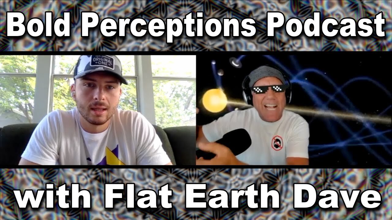 [Flat Earth Dave Interviews] Bold Perceptions Podcast w Flat Earth Dave [Sep 26, 2021]