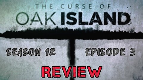 The Curse of Oak Island Season 12 Episode 3 REVIEW | Real Talk Reviews ep. 3