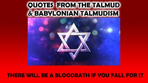 Quotes from the TALMUD, and BABYLONIAN TALMUDISM, July 28th 2023